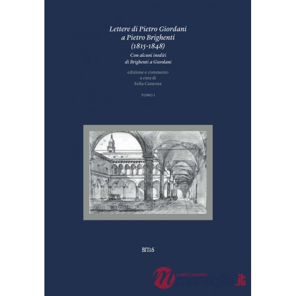 Lettere di Pietro Giordani a Pietro Brighenti (1815-1848). Con alcuni inediti di Brighenti a Giordani. Vol. 1