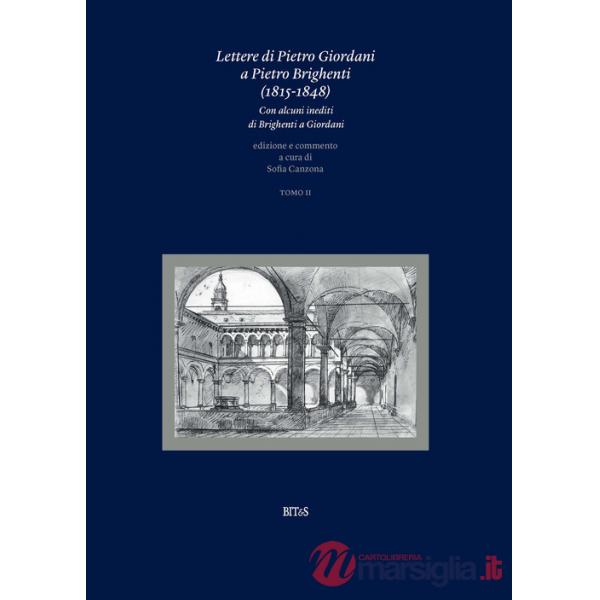 Lettere di Pietro Giordani a Pietro Brighenti (1815-1848). Con alcuni inediti di Brighenti a Giordani. Vol. 2