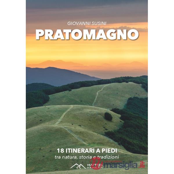 Pratomagno. 18 itinerari a piedi tra natura, storia e tradizioni