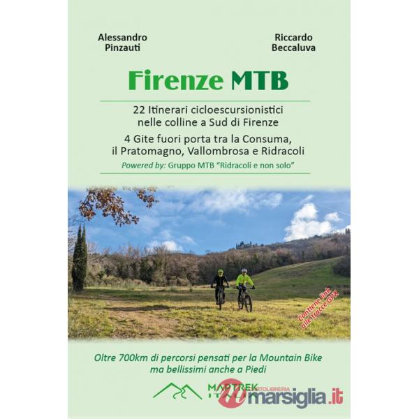 Firenze MTB. 22 itinerari cicloescursionistici nelle colline a sud di Firenze. 4 gite fuori porta tra la Consuma, il Pratomagno,