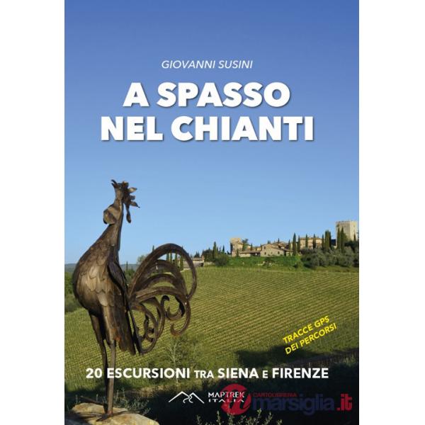 A spasso nel Chianti. 20 escursioni tra Siena e Firenze. Ediz. illustrata