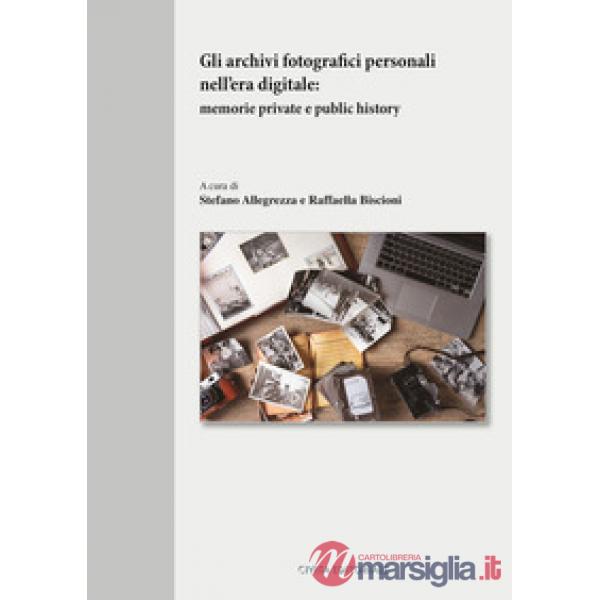 Gli archivi fotografici personali nell'era digitale. Memorie private e public history