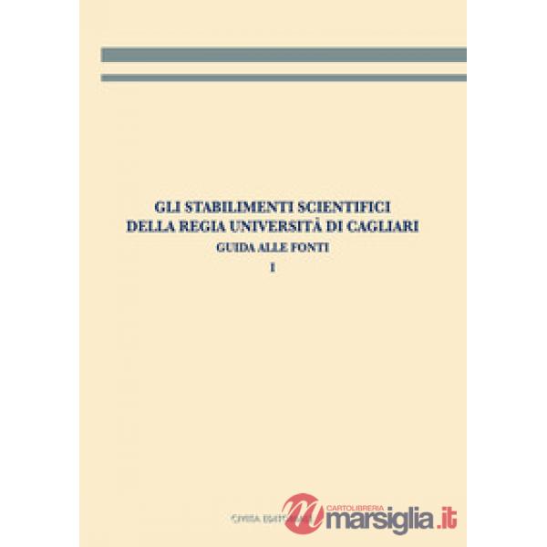 Gli stabilimenti scientifici della Regia Università di Cagliari. Guida alle fonti