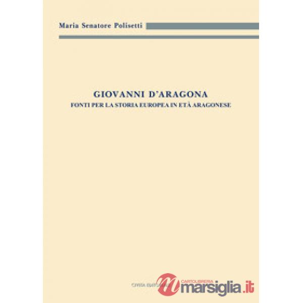 Giovanni d'Aragona. Fonti per la storia europea in età aragonese
