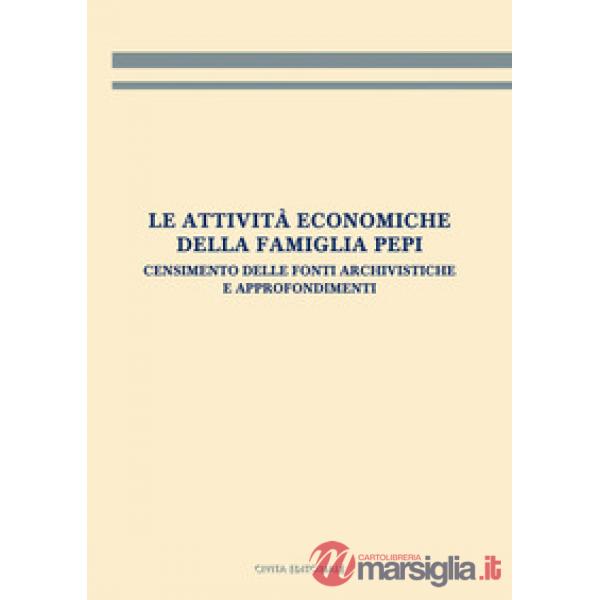 Le attività economiche della famiglia Pepi. Censimento delle fonti archivistiche e approfondimenti