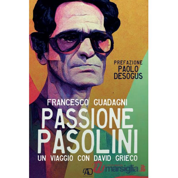 Passione Pasolini. Un viaggio con David Grieco
