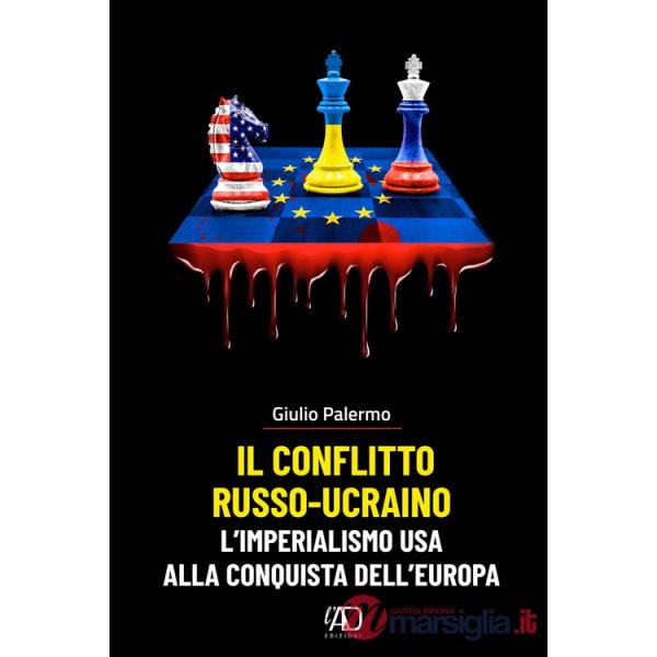 Conflitto russo-ucraino. L'imperialismo USA alla conquista dell'Europa (Il)