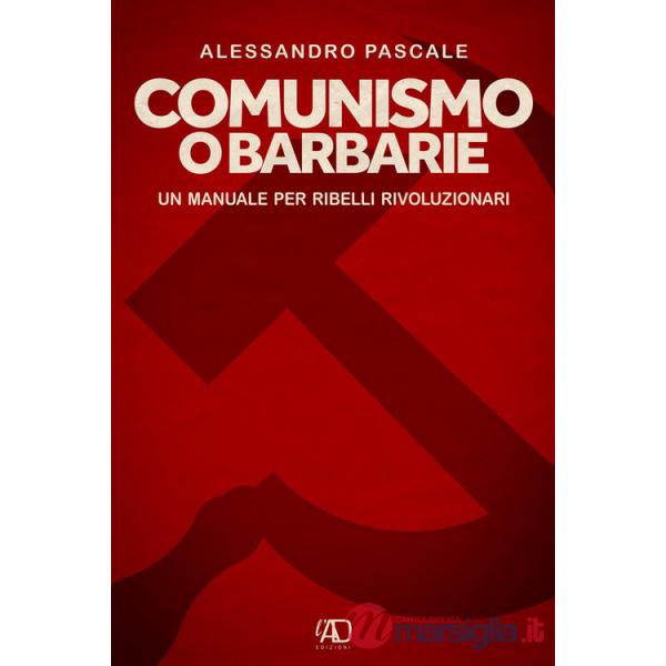 Comunismo o barbarie. Un manuale per ribelli rivoluzionari