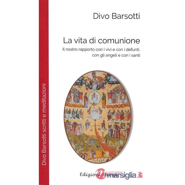 Vita di comunione. Il nostro rapporto con i vivi e con i defunti, con gli angeli e con i santi (La)