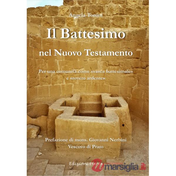 Battesimo nel Nuovo Testamento. Per una comunità come «vasca battesimale» e «roveto ardente» (Il)