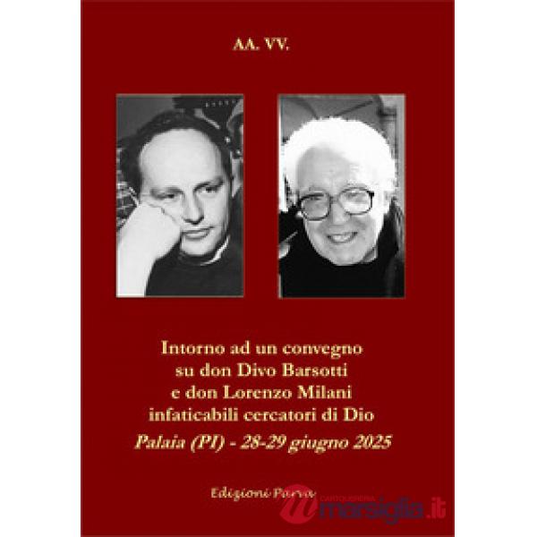 Intorno ad un convegno su don Divo Barsotti e don Lorenzo Milani infaticabili cercatori di Dio. Palaia (PI) - 28-29 giugno 2025