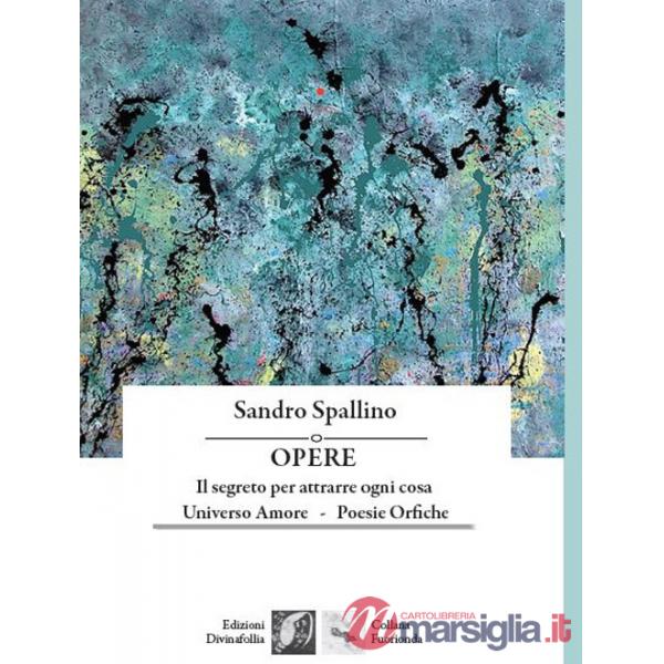 Opere: Il segreto per attrarre ogni cosa-Universo amore-Poesie orfiche