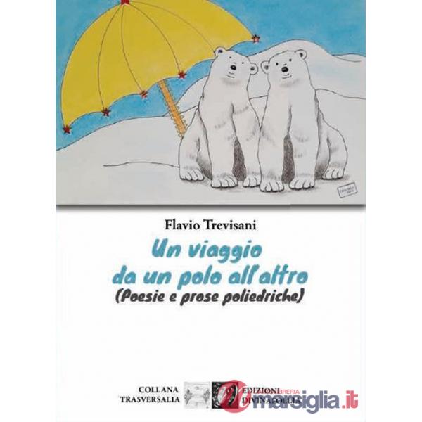 Viaggio da un polo all'altro (Poesie e prose poliedriche) (Un)