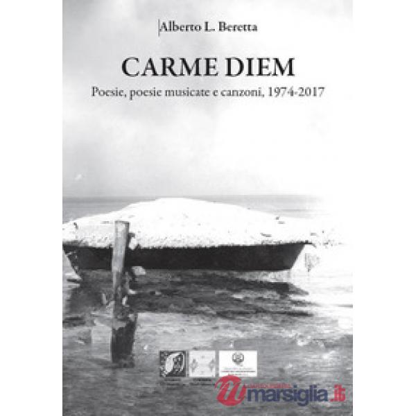 Carme diem. Poesie, poesie musicate e canzoni, 1974-2017