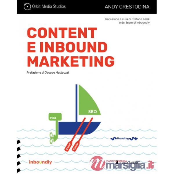 Content e inbound marketing per alchimisti e cacciatori di clienti. Manuale illustrato per il content marketing