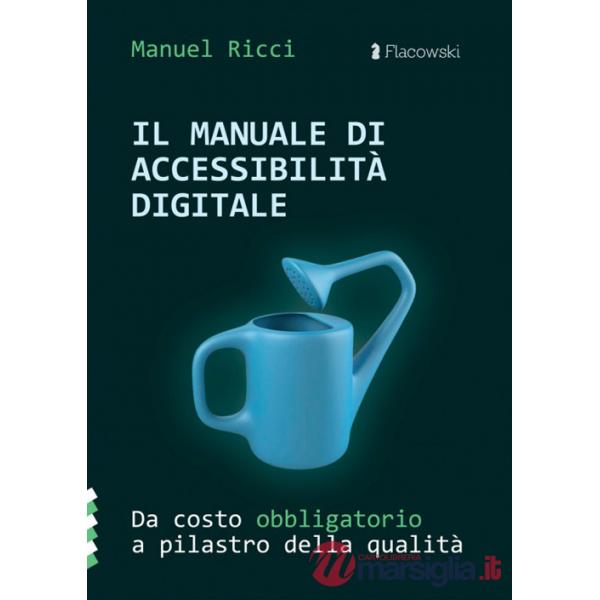 Manuale di accessibilità digitale. Da costo obbligatorio a pilastro della qualità (Il)