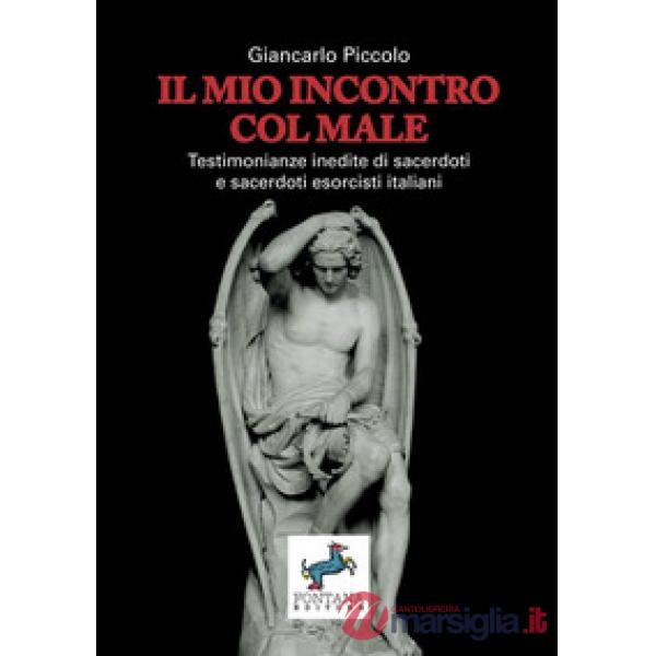 Il mio incontro col male. Testimonianze inedite di sacerdoti e sacerdoti esorcisti italiani