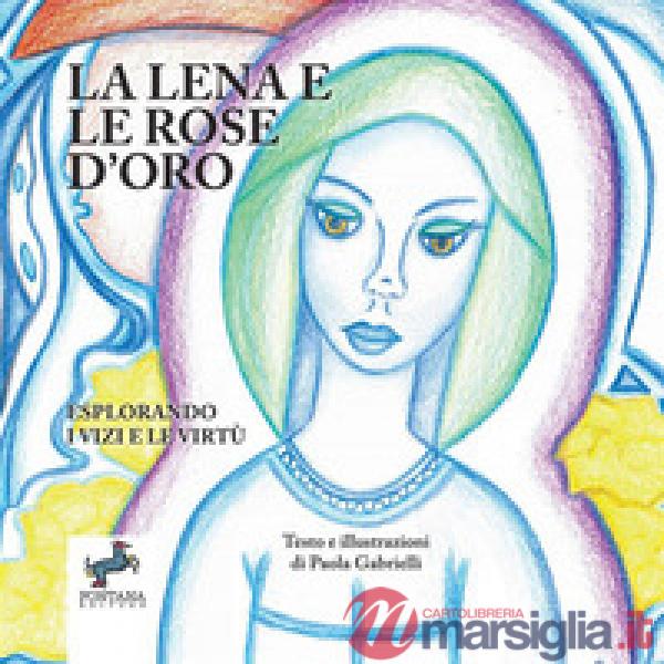 La Lena e la rose d'oro. Esplorando i vizi e le virtù