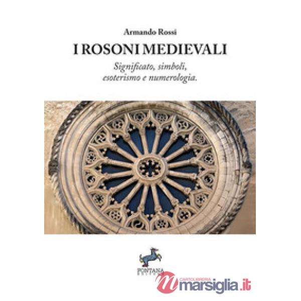 I rosoni medievali. Significato, simboli, esoterismo e numerologia
