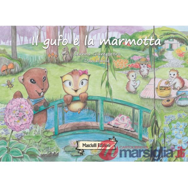 Gufo e la marmotta. Ediz. illustrata (Il)