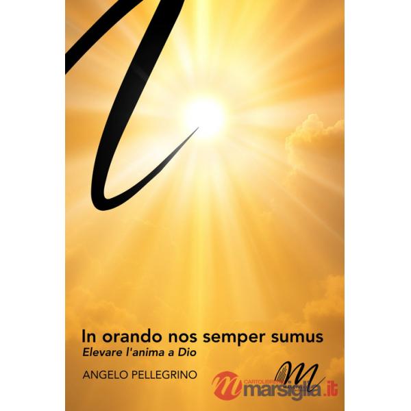 In orando nos semper sumus. Elevare l'anima a Dio