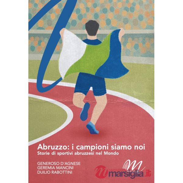 Abruzzo: i campioni siamo noi. Storie di sportivi abruzzesi nel mondo
