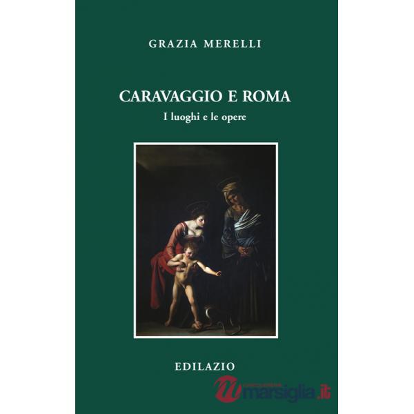 Caravaggio e Roma. I luoghi e le opere