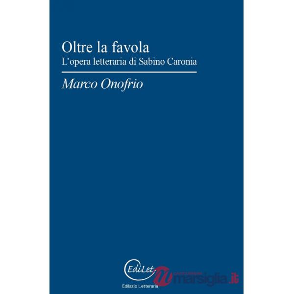 Oltre la favola. L'opera letteraria di Sabino Caronia