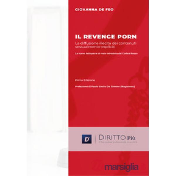 Revenge porn. La diffusione illecita di contenuti sessualmente espliciti (Il)