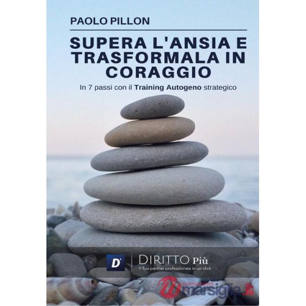 Supera l'ansia e trasformala in coraggio in 7 passi con il training autogeno strategico. Con QR-Code