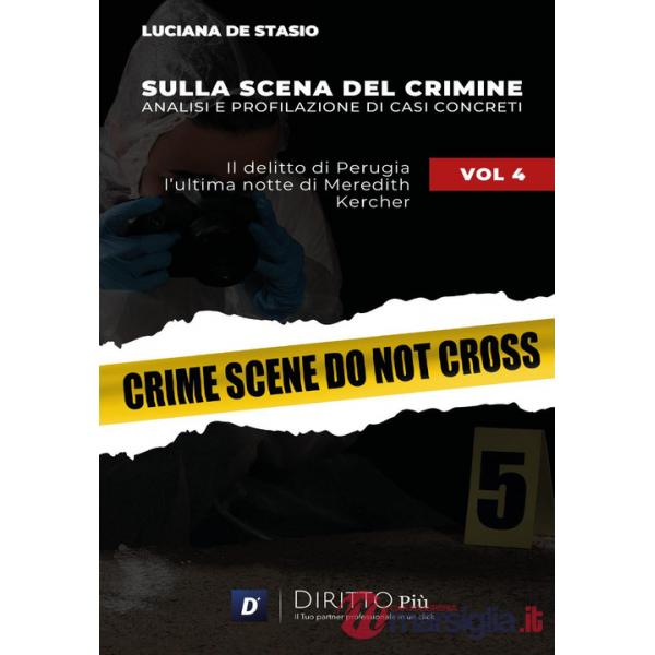 Sulla scena del crimine. Analisi e profilazione di casi concreti. Vol. 4: Il delitto di Perugia. L'ultima notte di Meredith Kerc