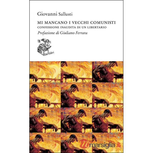 Mi mancano i vecchi comunisti. Confessione inaudita di un libertario