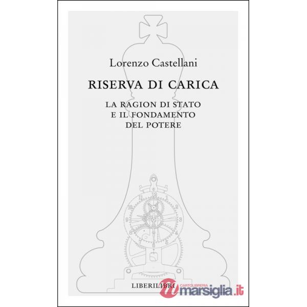Riserva di carica. La ragion di Stato e il fondamento del potere