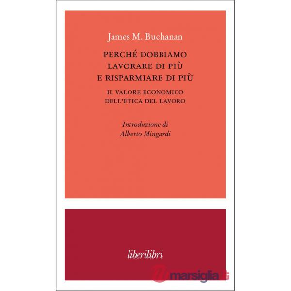 Perché dobbiamo lavorare di più e risparmiare di più. Il valore economico dell'etica del lavoro