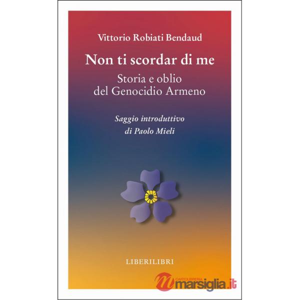 Non ti scordar di me. Storia e oblio del genocidio armeno