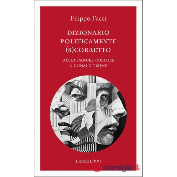 Dizionario politicamente scorretto. Dalla cancel culture a Donald Trump