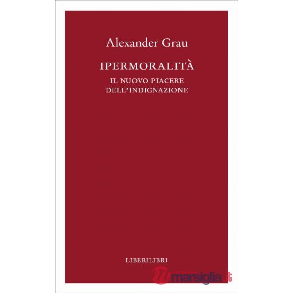 Ipermoralità. Il nuovo piacere dell'indignazione