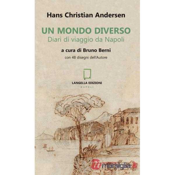 Mondo diverso. Diari di viaggio da Napoli. Ediz. illustrata (Un)