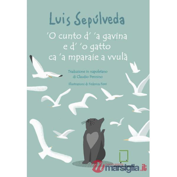 Cunto d' 'a gavina e d' 'o gatto ca 'a mparaie a vvulà. Ediz. a colori ('O)