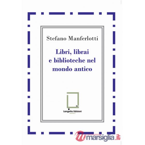 Libri, librai e biblioteche del mondo antico