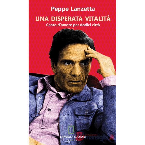 Disperata vitalità. Canto d'amore per dodici città. Ediz. integrale (Una)