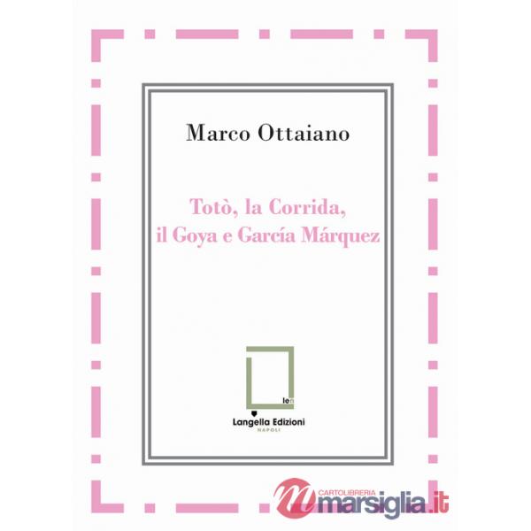 Totò, la Corrida, il Goya e García Márquez. Ediz. integrale