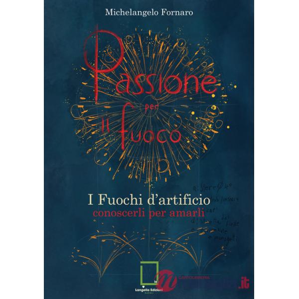 Passione per il fuoco. I fuochi d'artificio conoscerli per amarli