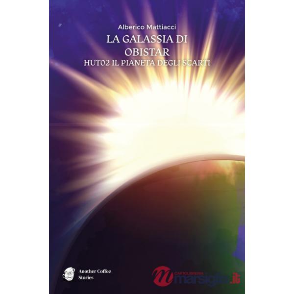 Galassia di Obistar. HUTO2 il pianeta degli scarti (La)