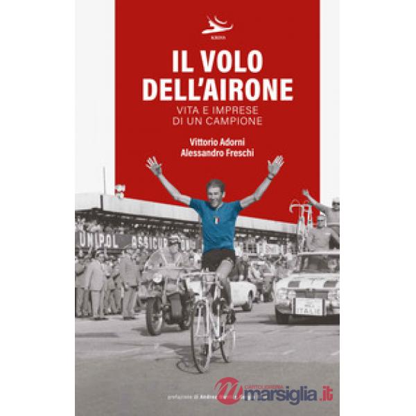 Il volo dell'airone. Vita e imprese di un campione