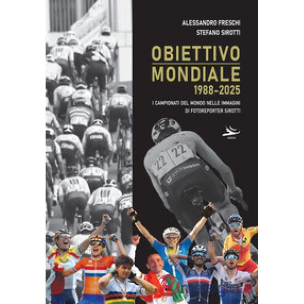 Obiettivo mondiale 1988-2025. I campionati del mondo nelle immagini di fotoreporter Sirotti
