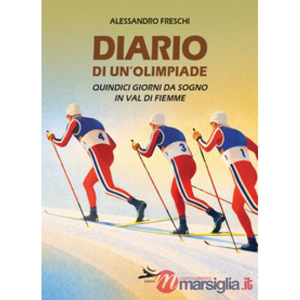 Diario di un'olimpiade. Quindici giorni da sogno in Val di Fiemme