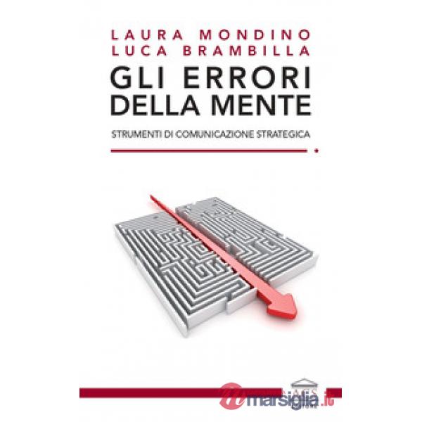 Gli errori della mente. Strumenti di comunicazione strategica