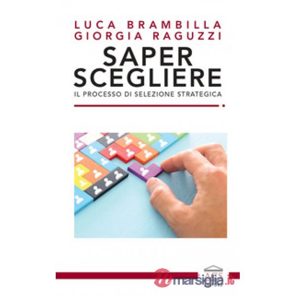 Saper scegliere. Il processo di selezione strategica