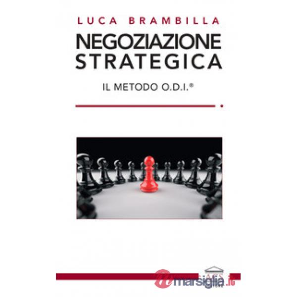 Negoziazione strategica. Il Metodo O.D.I.®